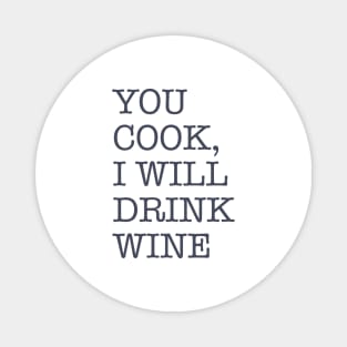 You Cook I Drink Wine Magnet